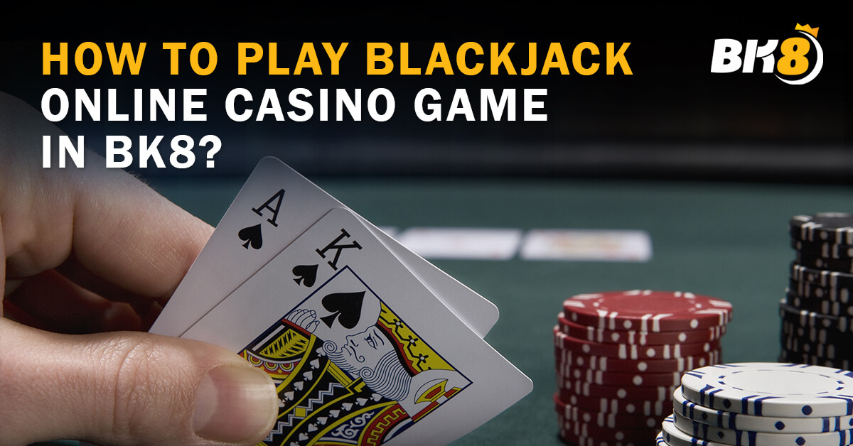 How to Play Blackjack Online Casino Game in BK8? - BK8 Global